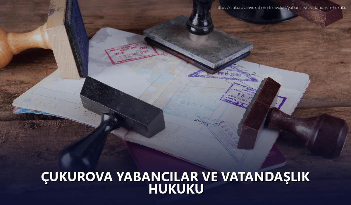 Çukurova Yabancılar ve Vatandaşlık Hukuku